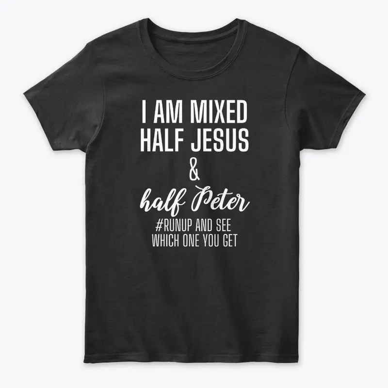 I'm Mixed with half Jesus and Peter