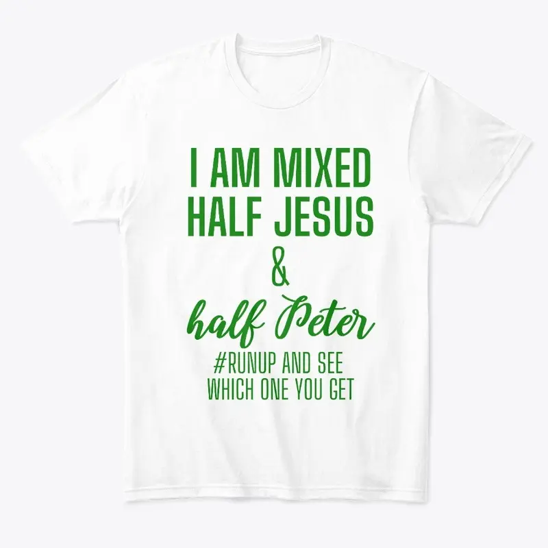 I'm Mixed with half Jesus and Peter