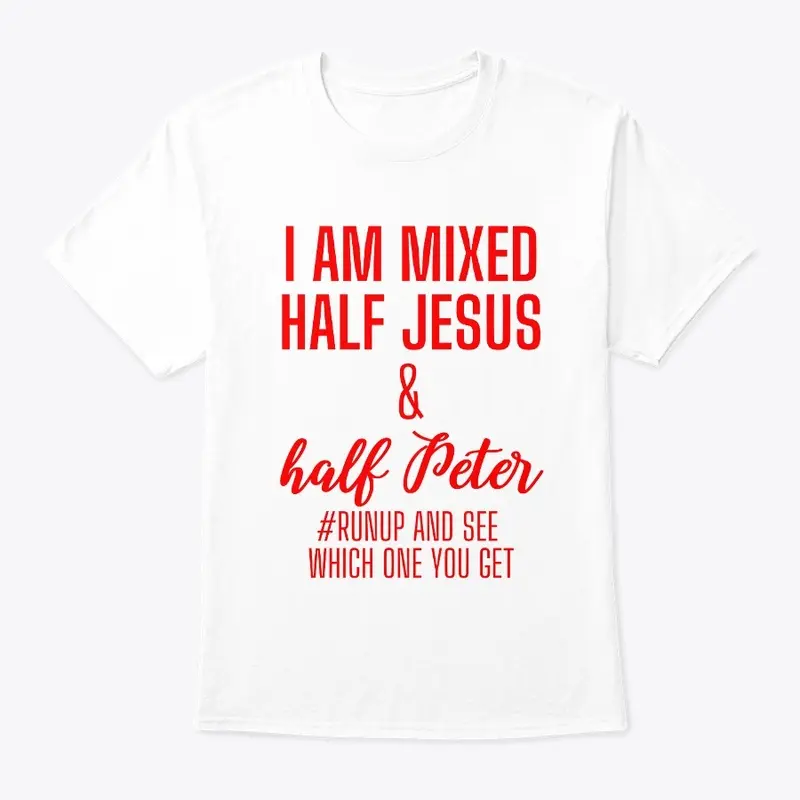 I'm Mixed with half Jesus and Peter